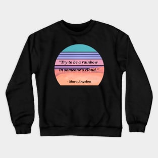 Maya Angelou Quote Be A Rainbow Crewneck Sweatshirt